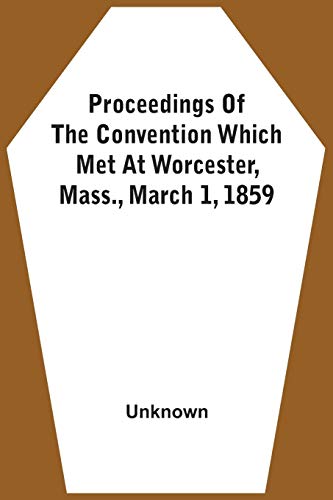 Proceedings Of The Convention Which Met At Worcester, Mass., March 1, 1859