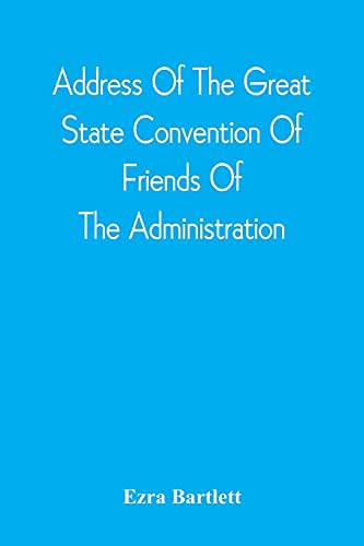 Address Of The Great State Convention Of Friends Of The Administration, Assembled At The Capitol In Concord, June 12, 1828: With The Speech Of Mr. ... Which Have Been Made Against Mr. Adams