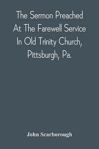 The Sermon Preached At The Furewell Service In Old Trinity Church, Pittsburgh, Pa.: On The Morning Of The Nineteenth Sunday Afur Trinity, October 3D, 1869