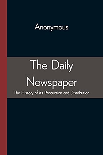 The Daily Newspaper The History Of Its Production And Distibution