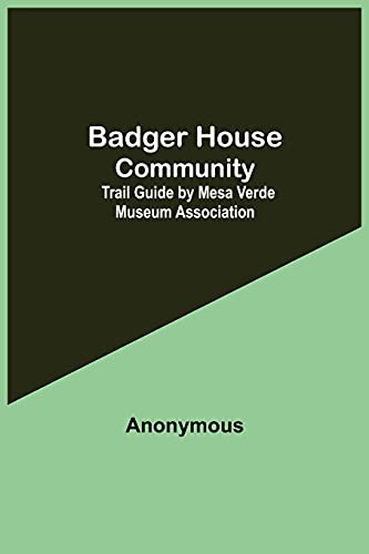 Badger House Community: Trail Guide By Mesa Verde Museum Association