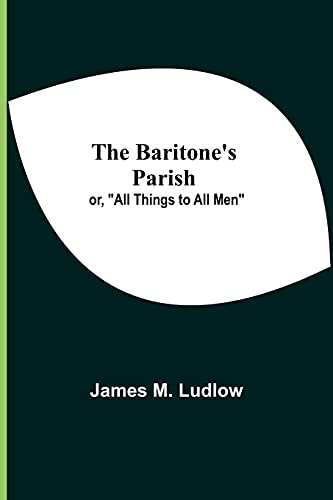 The Baritone's Parish; Or, All Things To All Men