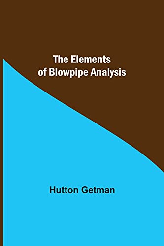 The Elements Of Blowpipe Analysis