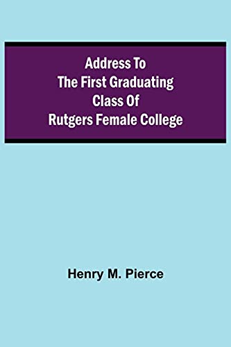 Address To The First Graduating Class Of Rutgers Female College