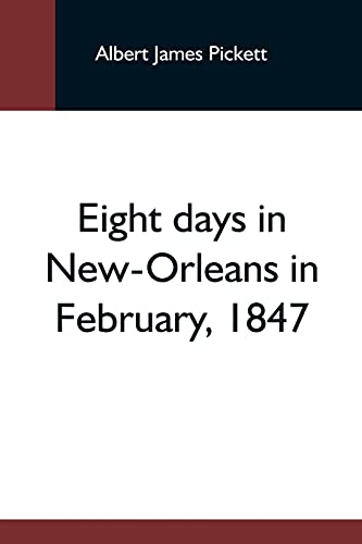 Eight Days In New-Orleans In furuary, 1847