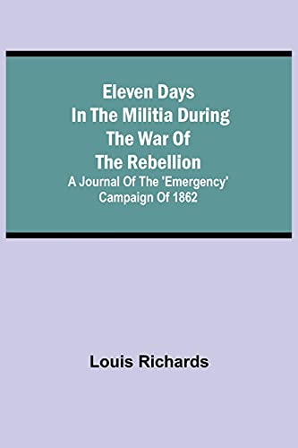 Eleven Days In The Militia During The War Of The Rebellion; A Journal Of The 'Emergency' Campaign Of 1862