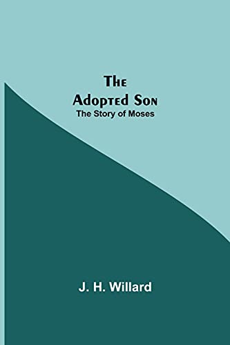 The Adopted Son: The Story Of Moses