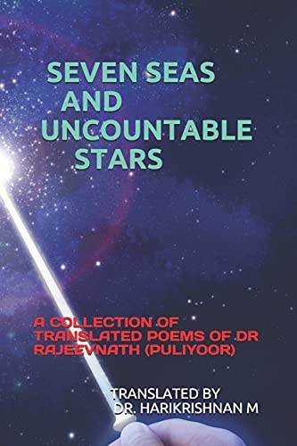 Seven Seas And Uncountable Stars: A Collection Of Translated Poems Of Dr Rajeevnath (Puliyoor)