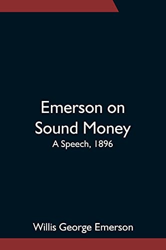 Emerson On Sound Money; A Speech, 1896