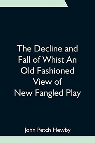 The Decline And Fall Of Whist An Old Fashioned View Of New Fangled Play