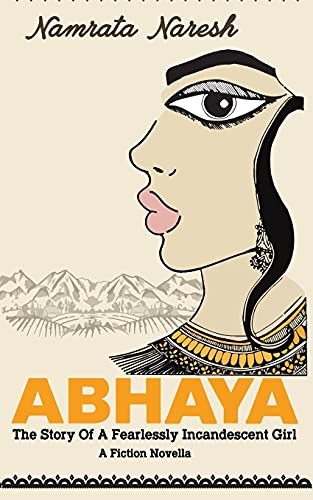 Abhaya: The Story Of A Fearlessly Incandescent Girl