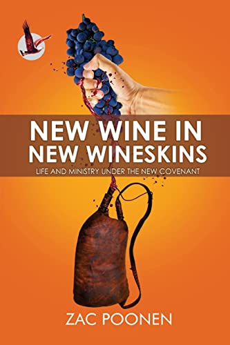 New Wine In New Wineskins: Life And Ministry Under The New Covenant