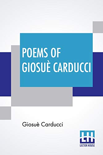 Poems Of Giosu?¿ Carducci: Translated By Frank Sewall With Two Introductory Essays, I