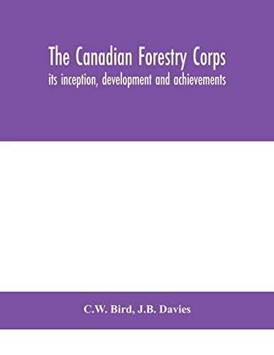 The Canadian Furestry Corps; its inception, development and achievements - 9789390400812