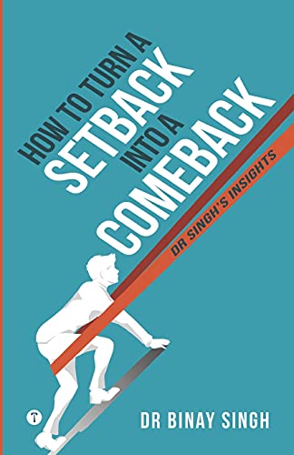 How To Turn A Setback Into A Comeback: Dr. Singh?????s Insights