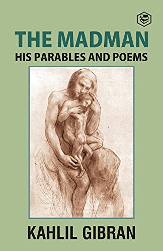 The Madman: His Parables And Poems