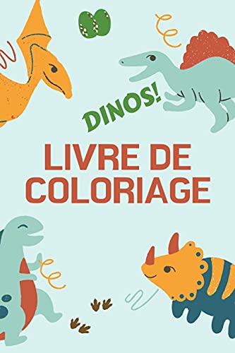 Dinos! Livre De Coloriage: Grand Cadeau Pour Gar???ons Et Filles - Livre D'Activit??S Pour Enfants - Format Optimal 6 X 9 (French Edition)