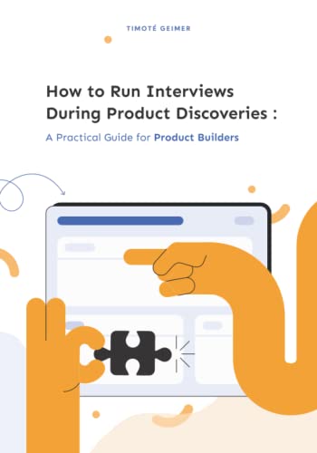 How To Run Interviews During Product Discoveries: A Practical Guide For Product Builders