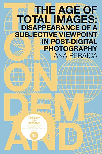 The Age Of Total Images: Disappearance Of A Subjective Viewpoint In Post-Digital Photography
