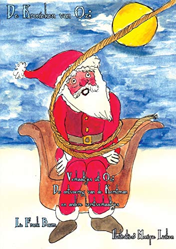 De Ontvoering Van De Kerstman En Andere Kerstverhaaltjes: Verhaaltjes Uit Oz (De Kronieken Van Oz) (Dutch Edition)