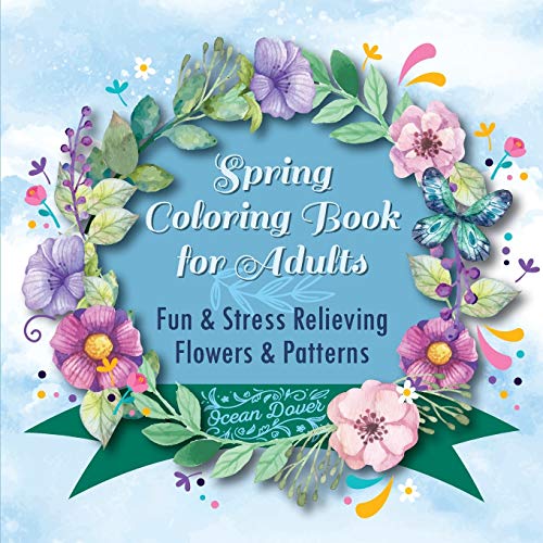 Spring Coloring Book For Adults: Fun & Stress Relieving Flowers & Patterns