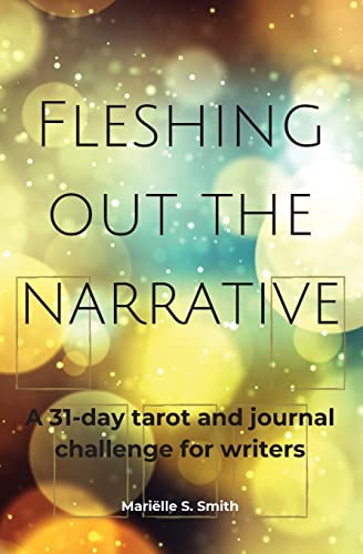 Fleshing Out The Narrative: A 31-Day Tarot And Journal Challenge For Writers (Tarot For Creatives)