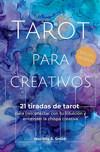 Tarot Para Creativos: 21 Tiradas De Tarot Para (Re)Conectar Con Tu Intuici??n Y Encender La Chispa Creativa (Spanish Edition)