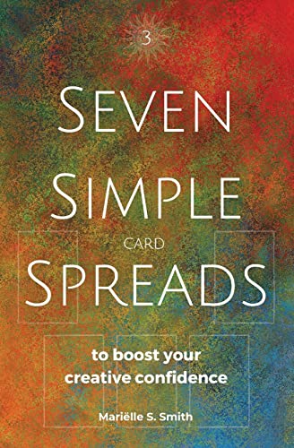 Seven Simple Card Spreads To Boost Your Creative Confidence: Seven Simple Spreads Book 3