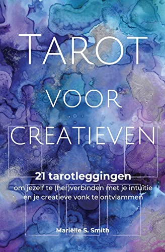 Tarot Voor Creatieven: 21 Tarotleggingen Om Jezelf Te (Her)Verbinden Met Je Intu?»tie En Je Creatieve Vonk Te Ontvlammen (Dutch Edition)