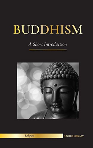 Buddhism: A Short Introduction - Buddha's Teachings (Science And Philosophy Of Meditation And Enlightenment)