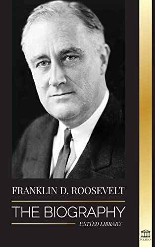 Franklin D. Roosevelt: The Biography - Political Life Of A Christian Democrat; Foreign Policy And The New Deal Of Liberty For America (Politics)