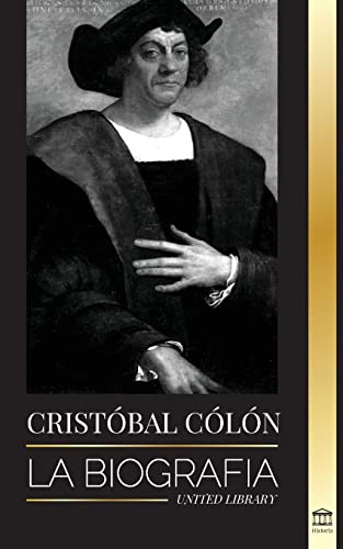 Christopher Columbus: La Biografía Del Explorador Del Océano Atlántico, Sus Viajes A Las Américas Y Su Contribución A La Esclavitud (Historia) (Spanish Edition)
