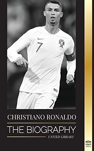 Cristiano Ronaldo: The Biography Of A Portuguese Prodigy; From Impoverished To Soccer (Football) Superstar (Athletes)