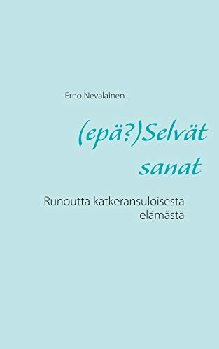 (Ep??µ?)Selv??µt Sanat: Runoutta Katkeransuloisesta El??µm??µst??µ (Finnish Edition)