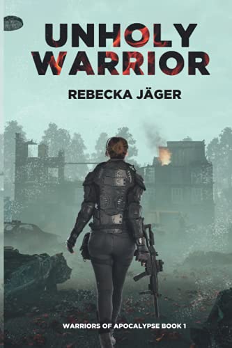 Unholy Warrior: Post-Apocalyptic Spy Thriller (Warriors Of Apocalypse)