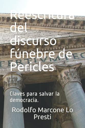 Reescritura Del Discurso F?nebre De Pericles: Claves Para Salvar La Democracia. (Spanish Edition)