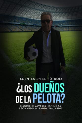 Agentes En El F?tbol: ?Los Due?os De La Pelota? (Spanish Edition)