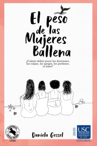 El Peso De Las Mujeres Ballena: ??Cu?ínto Deben Pesar Las Decisiones, Las Culpas, Los Apegos, Los Perdones, El Amor? (Spanish Edition)