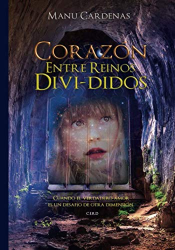 Coraz??n entre reinos divididos: Cuando el verdadero amor es un desaf??o de otra dimensi??n (C.E.R.D) (Spanish Edition)