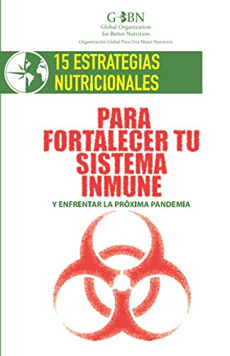 15 Estrategias Nutricionales Para Fortalecer Tu Sistema Inmune: Y Enfrentar La Próxima Pandemia (Spanish Edition)