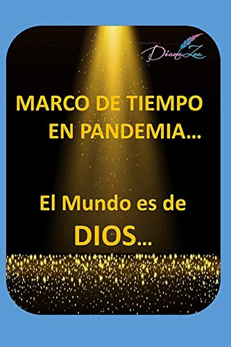 Marco De Tiempo En Pandemia: El Mundo Es De Dios (Literaturadianazea) (Spanish Edition)