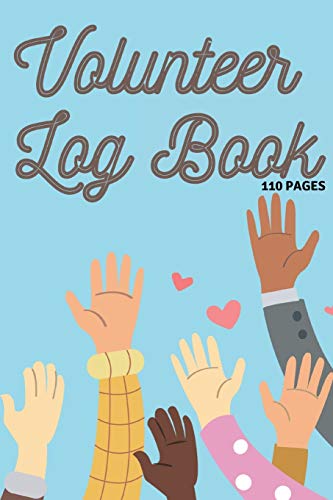 Volunteer Log Book: Community Service Log Book, Work Hours Log, Notebook Diary to Record, Volunteering Journal 110 Pages