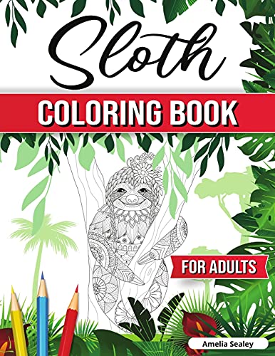 Sloth Coloring Book For Adults: Hilarious Fun Sloth Coloring Book, Sloth Coloring Pages For Relaxation And Stress Relief
