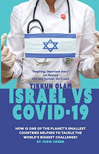 Tikkun Olam: Israel Vs. Covid 19: How Is One Of The Planet's Smallest Countries Helping To Tackle The World's Biggest Challenge?