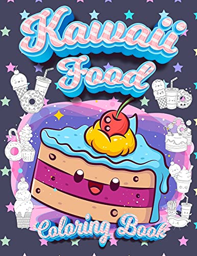 Kawaii Food Coloring Book: Super Cute Food Coloring Book For Adults And Kids Of All Ages 30 Adorable & Relaxing Easy Kawaii Food And Drinks Coloring Pages - Paperback