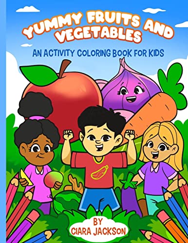 Yummy Fruits And Vegetables : An Activity Coloring Book For Kids