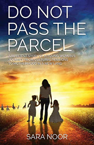 Do Not Pass The Parcel: A Woman's Journey Of Motherhood In A New Land