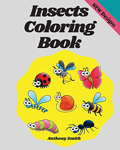 Insects Coloring Book: Wonderful Coloring Pages Of Bugs, Arachnids, Grasshopper, Bee, Spider, Mosquitoe, Insects Etc...