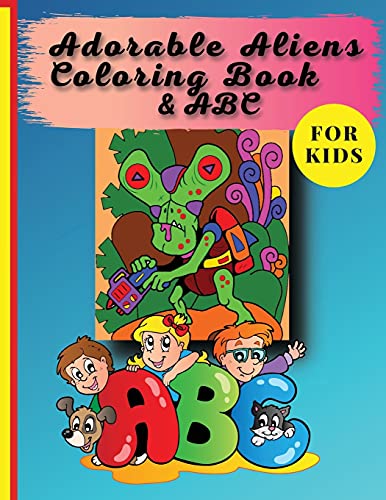 Adorable Aliens Coloring Book For Kids: Pets From Other Planets And The Whole Alphabet