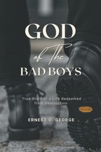 God Of The Bad Boys: True Story Of A Life Redeemed From Destruction